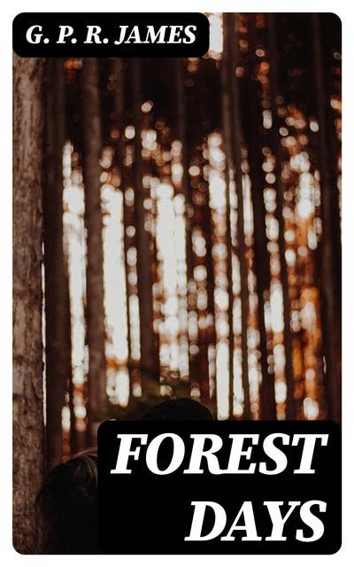 Forest Days: A Romance of Old Times