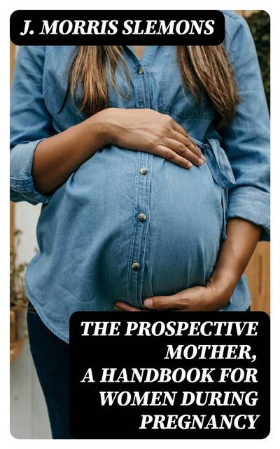 The Prospective Mother, a Handbook for Women During Pregnancy