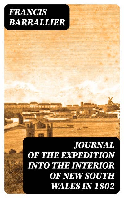 Journal of the Expedition into the Interior of New South Wales in 1802