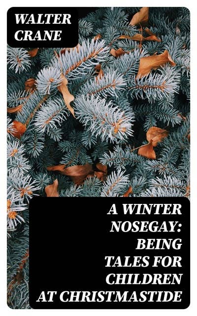 A Winter Nosegay: Being Tales for Children at Christmastide