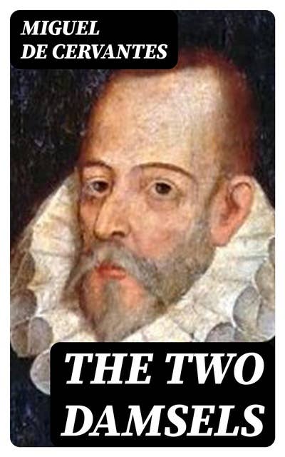 The Two Damsels: The Exemplary Novels of Cervantes