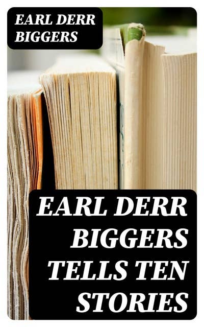 Earl Derr Biggers Tells Ten Stories