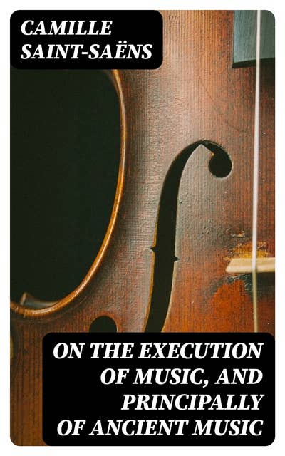 On the Execution of Music, and Principally of Ancient Music