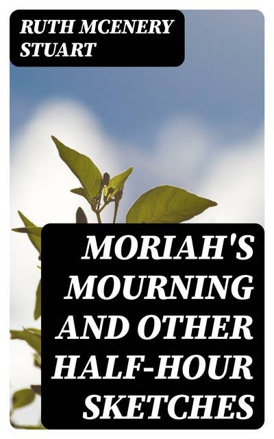 Moriah's Mourning and Other Half-Hour Sketches