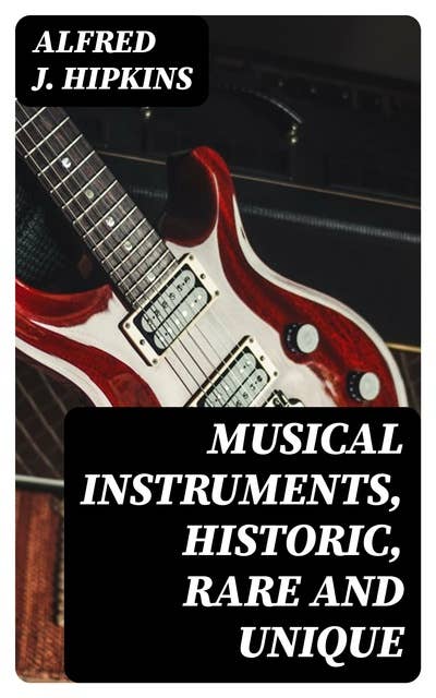 Musical Instruments, Historic, Rare and Unique