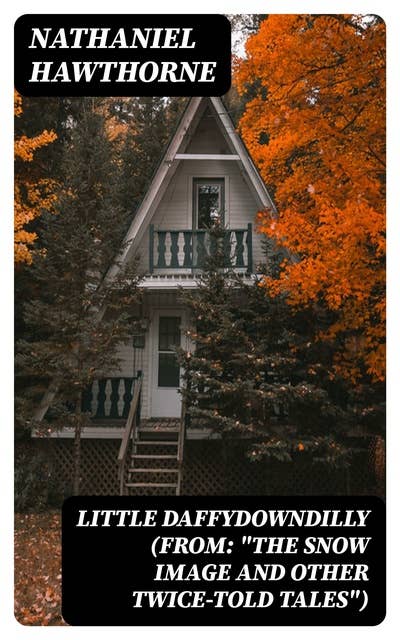 Little Daffydowndilly (From: "The Snow Image and Other Twice-Told Tales")