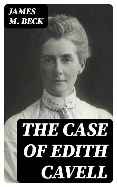 The Case of Edith Cavell: A Study of the Rights of Non-Combatants