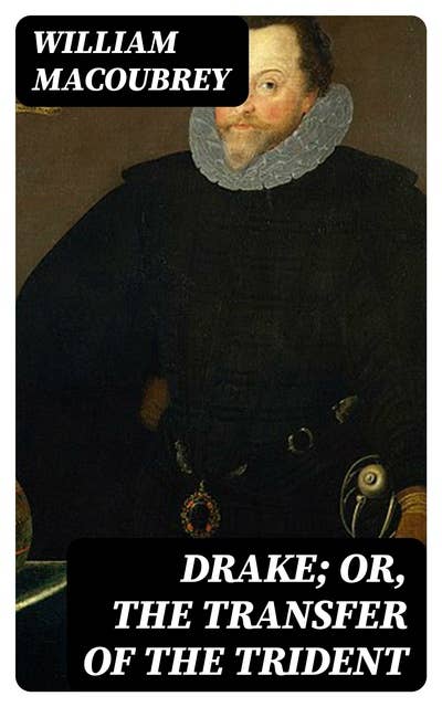 Drake; or, the Transfer of the Trident: A National Drama