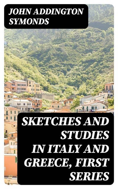 Sketches and Studies in Italy and Greece, First Series