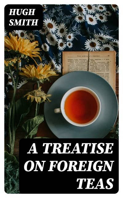 A Treatise on Foreign Teas: Abstracted From An Ingenious Work, Lately Published, Entitled An Essay On the Nerves
