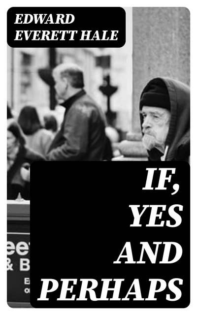 If, Yes and Perhaps: Four Possibilities and Six Exaggerations with Some Bits of Fact