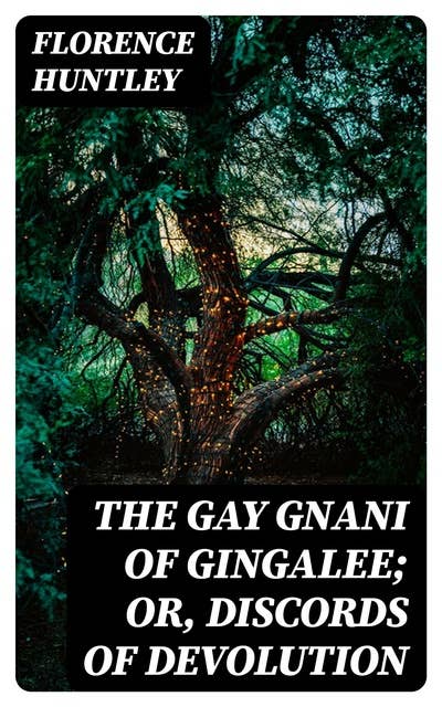 The Gay Gnani of Gingalee; or, Discords of Devolution: A Tragical Entanglement of Modern Mysticism and Modern Science