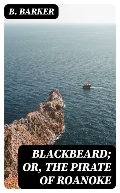 Blackbeard; Or, The Pirate of Roanoke