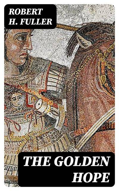 The Golden Hope: A Story of the Time of King Alexander the Great