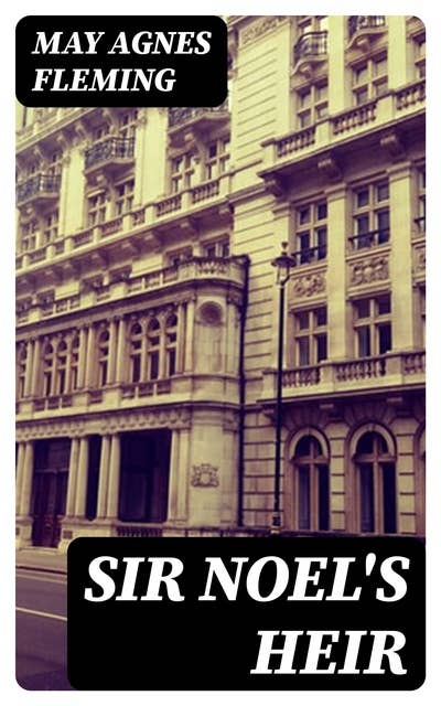Sir Noel's Heir: A Novel
