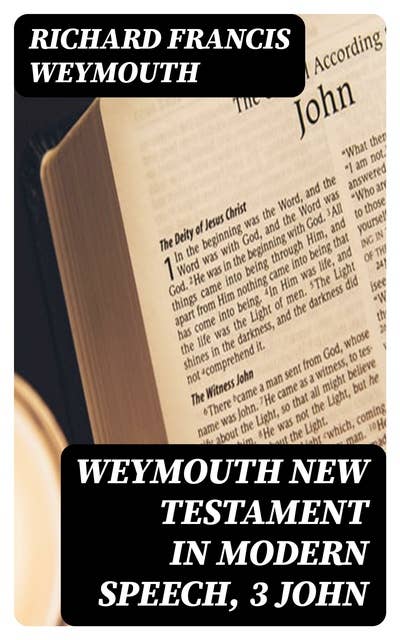 Weymouth New Testament in Modern Speech, 3 John