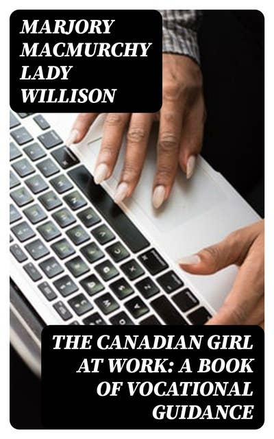The Canadian Girl at Work: A Book of Vocational Guidance