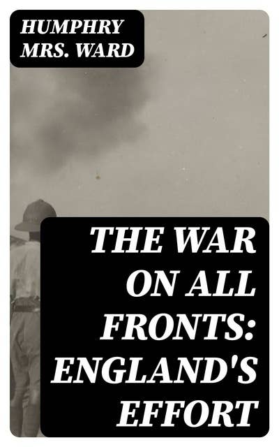 The War on All Fronts: England's Effort: Letters to an American Friend