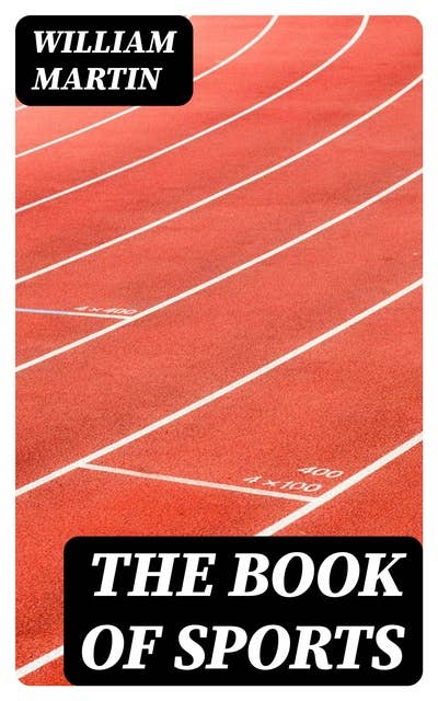 The Book of Sports: Containing Out-door Sports, Amusements and Recreations, Including Gymnastics, Gardening & Carpentering