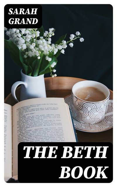 The Beth Book: Being a Study of the Life of Elizabeth Caldwell Maclure, a Woman of Genius
