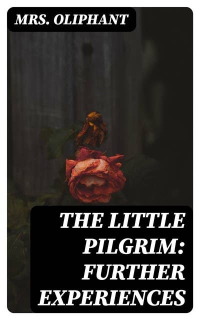 The Little Pilgrim: Further Experiences: Stories of the Seen and the Unseen