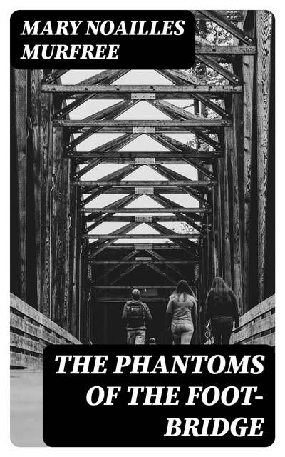The Phantoms Of The Foot-Bridge: 1895