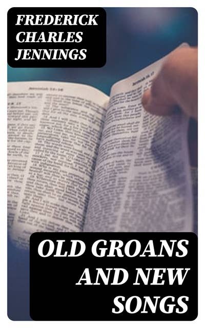 Old Groans and New Songs: Being Meditations on the Book of Ecclesiastes