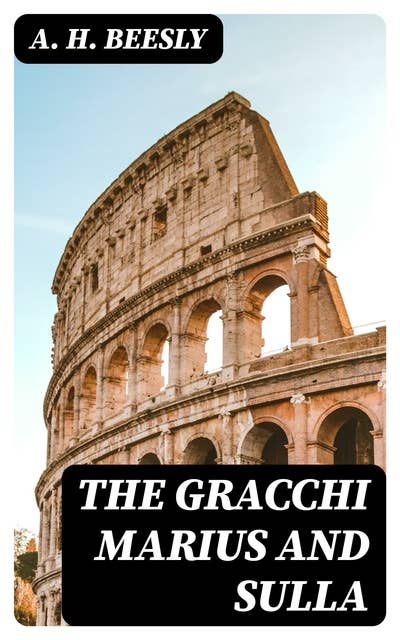 The Gracchi Marius and Sulla: Epochs of Ancient History