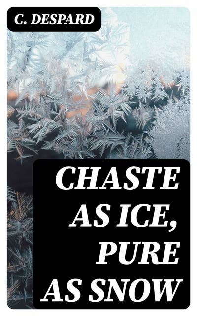 Chaste as Ice, Pure as Snow: A Novel