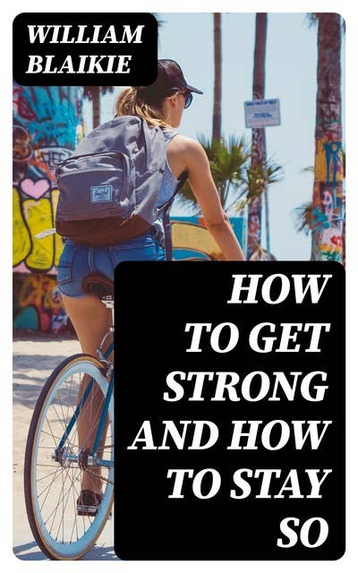 How to Get Strong and How to Stay So