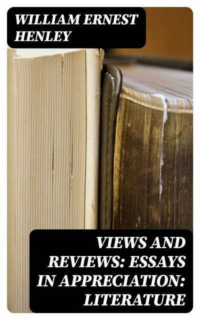 Views and Reviews: Essays in appreciation: Literature