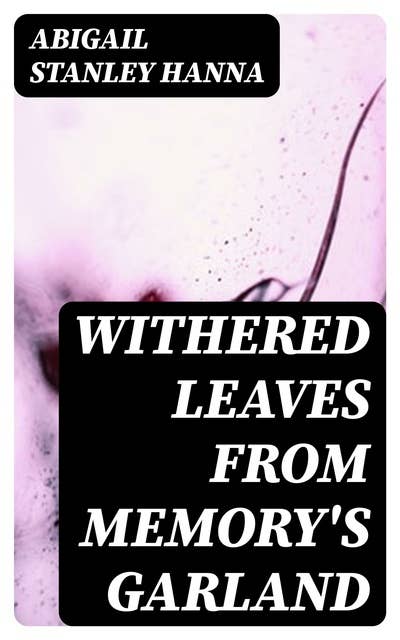 Withered Leaves from Memory's Garland
