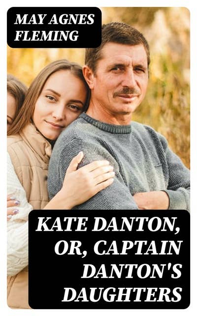 Kate Danton, or, Captain Danton's Daughters: A Novel