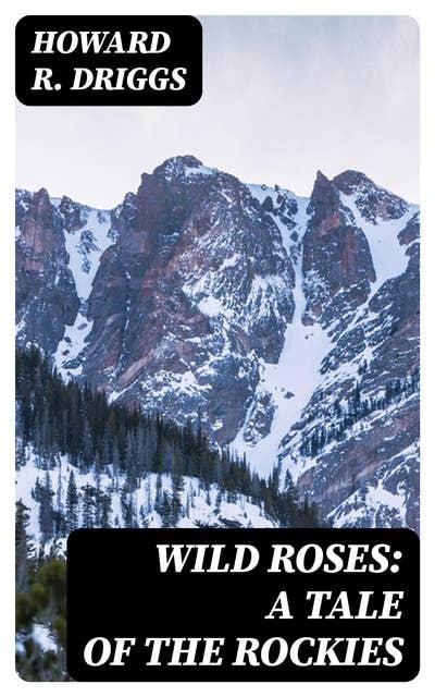 Wild Roses: A Tale of the Rockies