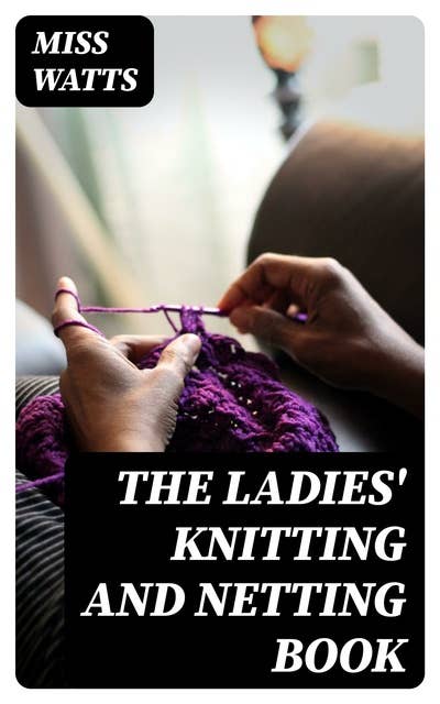 The Ladies' Knitting and Netting Book