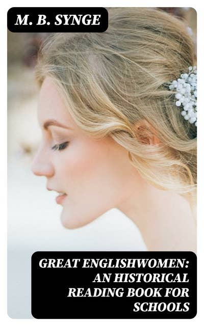 Great Englishwomen: An Historical Reading Book for Schools