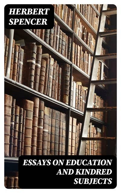 Essays on Education and Kindred Subjects: Everyman's Library