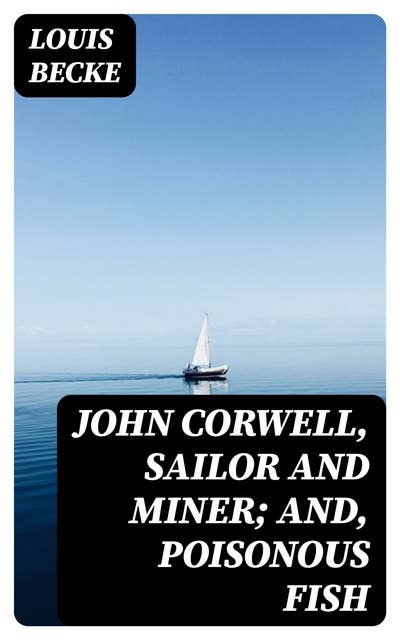 John Corwell, Sailor And Miner; and, Poisonous Fish: 1901