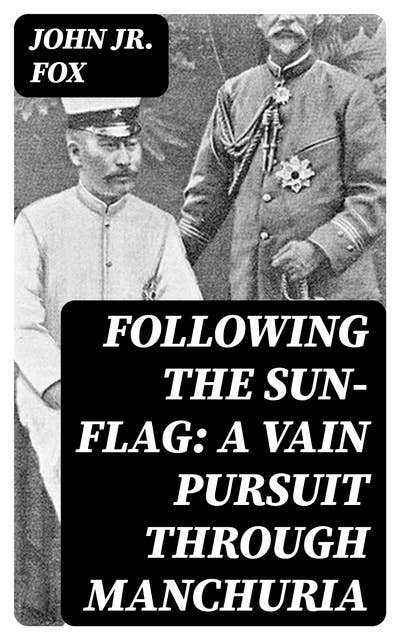 Following the Sun-Flag: A Vain Pursuit Through Manchuria