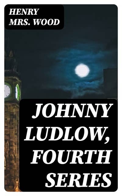 Johnny Ludlow, Fourth Series