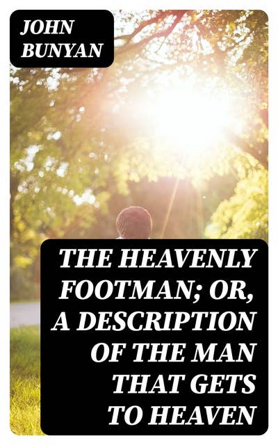 The Heavenly Footman; Or, A Description of the Man That Gets to Heaven: With Directions How to Run So as to Obtain
