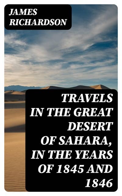 Travels in the Great Desert of Sahara, in the Years of 1845 and 1846