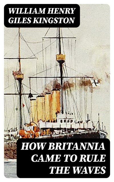 How Britannia Came to Rule the Waves: Updated to 1900 - Ebook - William ...