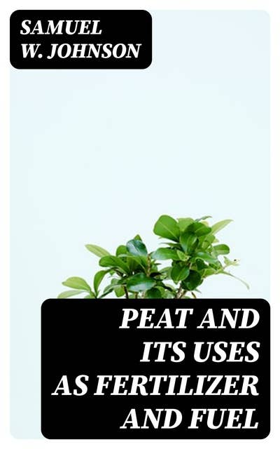 Peat and its Uses as Fertilizer and Fuel