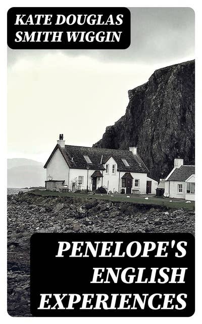 Penelope's English Experiences: Being Extracts from the Commonplace Book of Penelope Hamilton