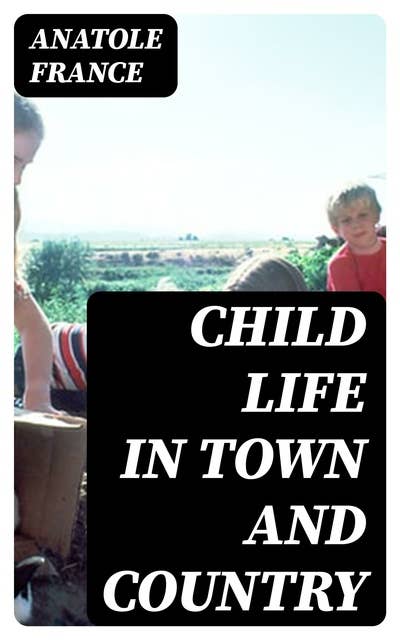 Child Life in Town and Country: 1909