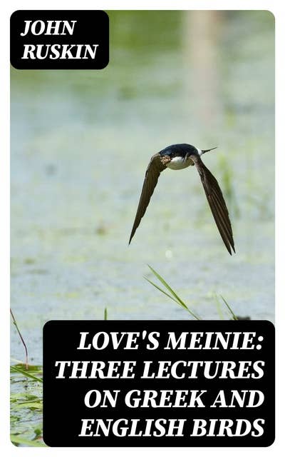 Love's Meinie: Three Lectures on Greek and English Birds