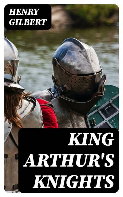 King Arthur's Knights: The Tales Re-told for Boys & Girls