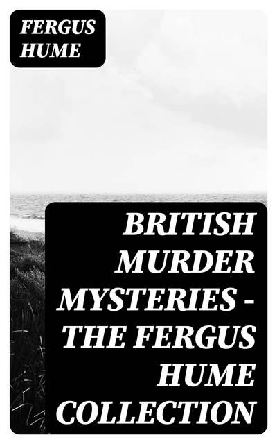 British Murder Mysteries - The Fergus Hume Collection