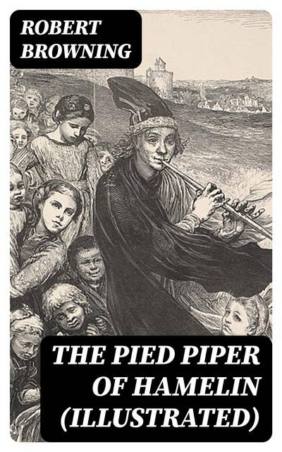 The Pied Piper of Hamelin (Illustrated)